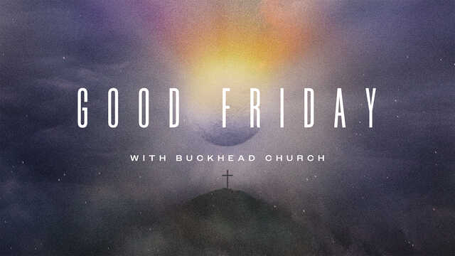 Good Friday with Buckhead Church graphic